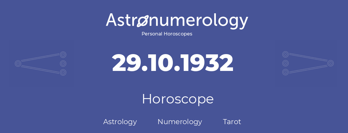 Horoscope for birthday (born day): 29.10.1932 (Oct 29, 1932)