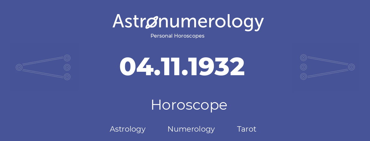 Horoscope for birthday (born day): 04.11.1932 (November 04, 1932)