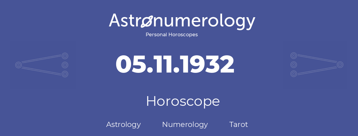 Horoscope for birthday (born day): 05.11.1932 (November 05, 1932)