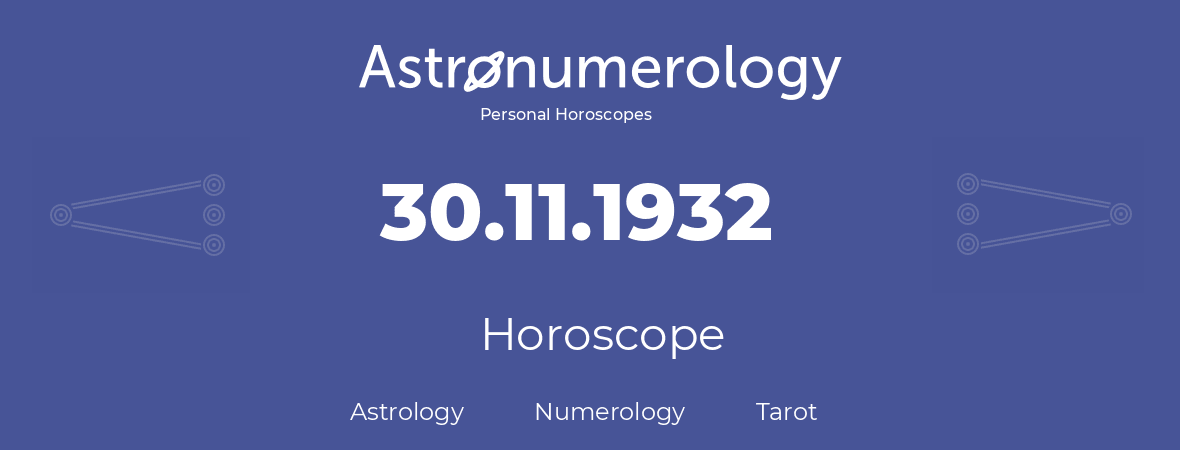 Horoscope for birthday (born day): 30.11.1932 (November 30, 1932)