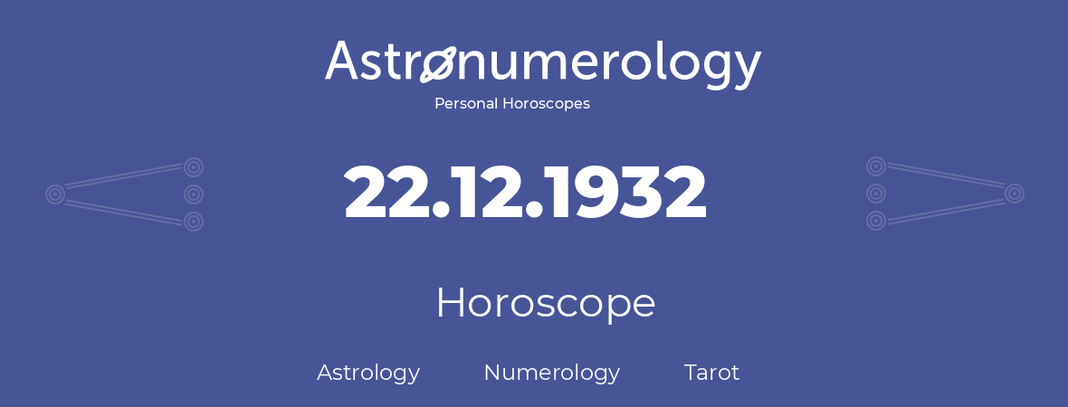 Horoscope for birthday (born day): 22.12.1932 (December 22, 1932)