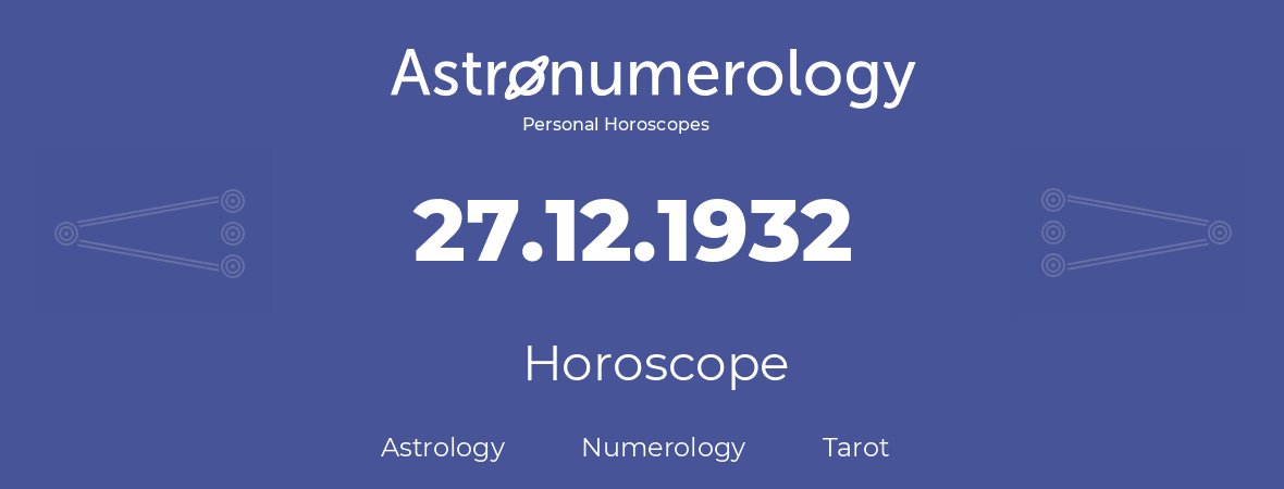 Horoscope for birthday (born day): 27.12.1932 (December 27, 1932)