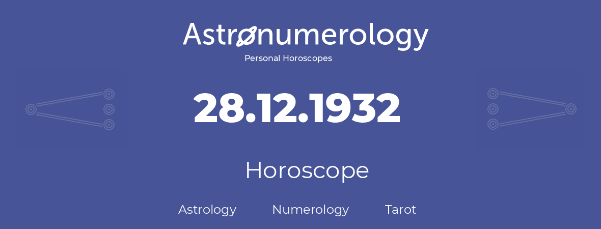 Horoscope for birthday (born day): 28.12.1932 (December 28, 1932)