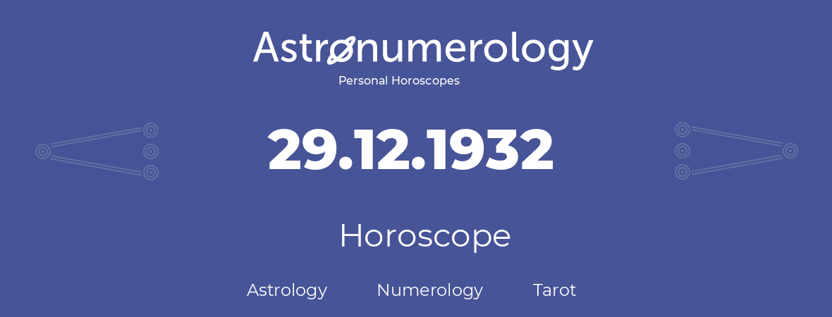 Horoscope for birthday (born day): 29.12.1932 (December 29, 1932)