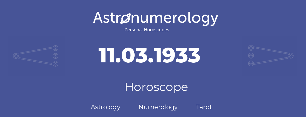 Horoscope for birthday (born day): 11.03.1933 (March 11, 1933)