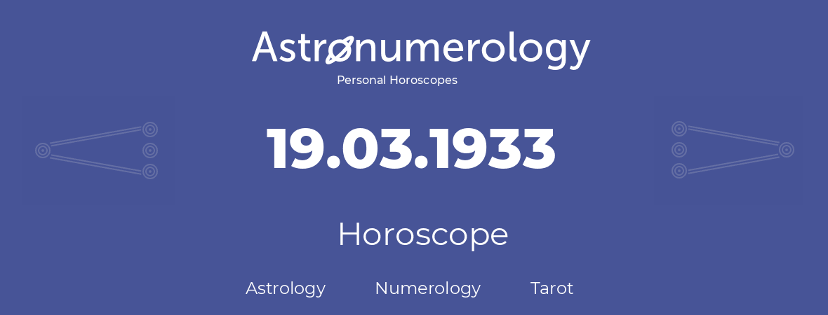 Horoscope for birthday (born day): 19.03.1933 (March 19, 1933)
