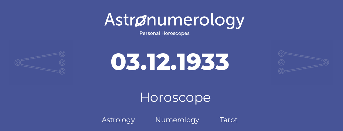 Horoscope for birthday (born day): 03.12.1933 (December 3, 1933)