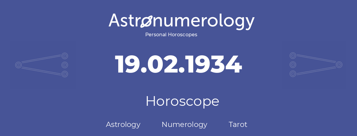 Horoscope for birthday (born day): 19.02.1934 (February 19, 1934)