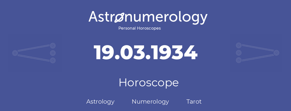 Horoscope for birthday (born day): 19.03.1934 (March 19, 1934)