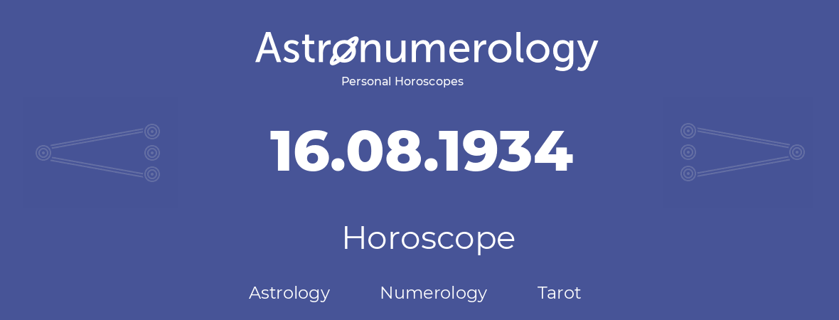 Horoscope for birthday (born day): 16.08.1934 (August 16, 1934)