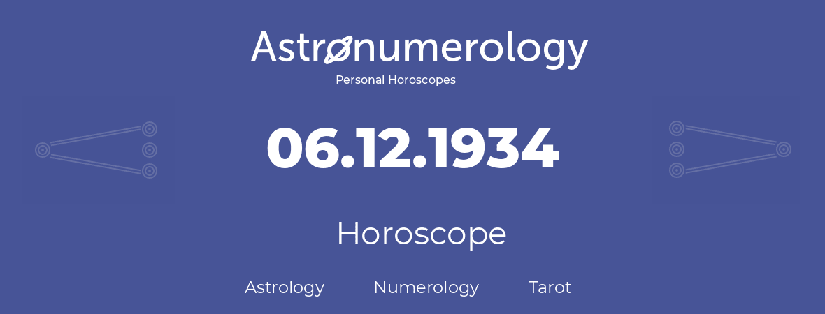Horoscope for birthday (born day): 06.12.1934 (December 06, 1934)