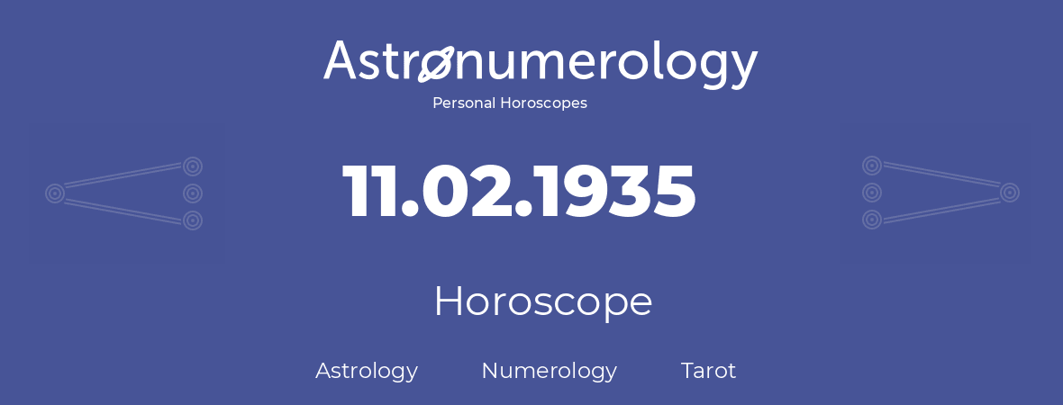 Horoscope for birthday (born day): 11.02.1935 (February 11, 1935)