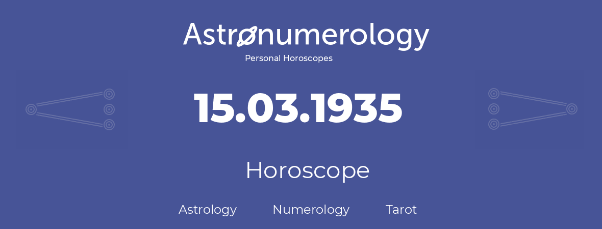 Horoscope for birthday (born day): 15.03.1935 (March 15, 1935)