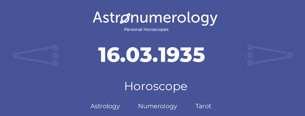 Horoscope for birthday (born day): 16.03.1935 (March 16, 1935)