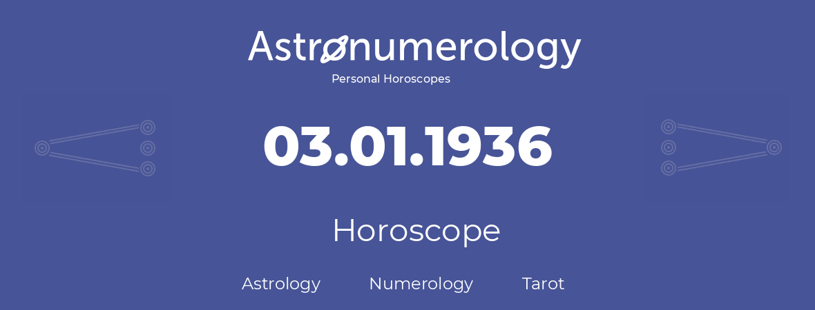 Horoscope for birthday (born day): 03.01.1936 (January 03, 1936)