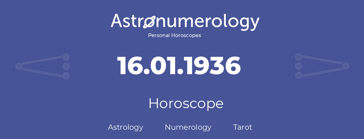 Horoscope for birthday (born day): 16.01.1936 (January 16, 1936)