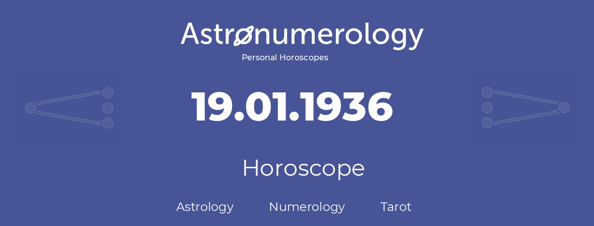 Horoscope for birthday (born day): 19.01.1936 (January 19, 1936)