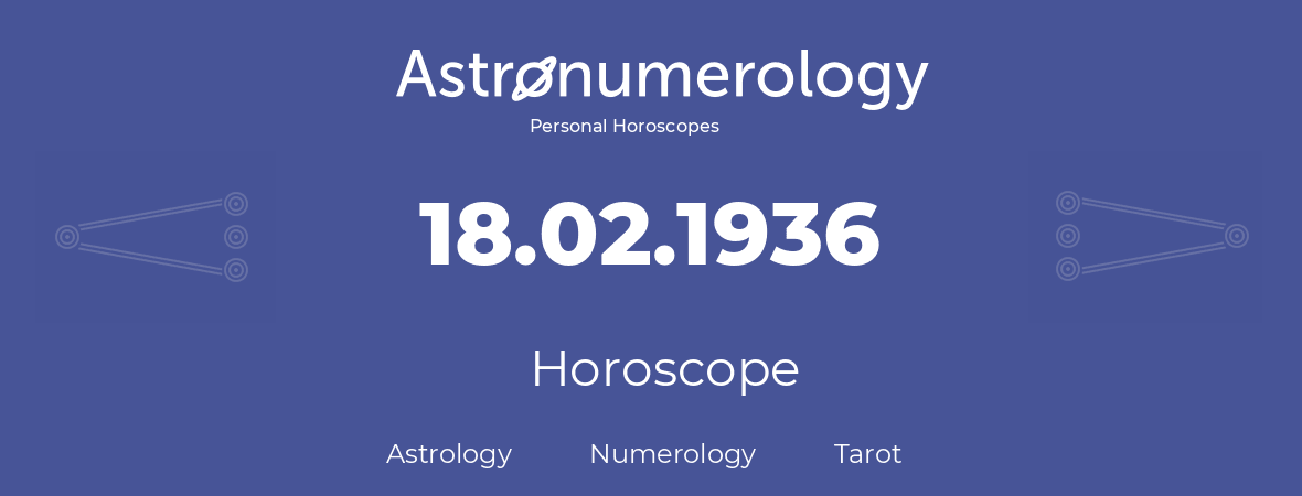 Horoscope for birthday (born day): 18.02.1936 (February 18, 1936)