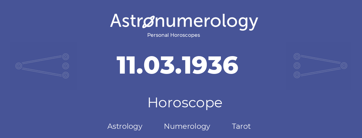 Horoscope for birthday (born day): 11.03.1936 (March 11, 1936)