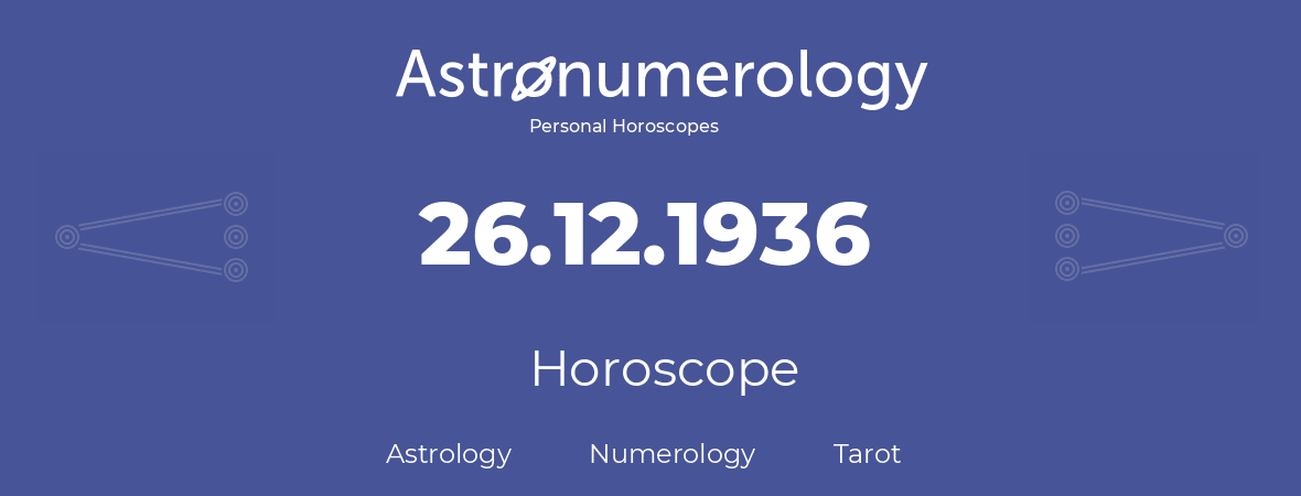 Horoscope for birthday (born day): 26.12.1936 (December 26, 1936)