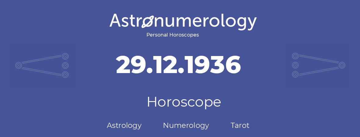 Horoscope for birthday (born day): 29.12.1936 (December 29, 1936)