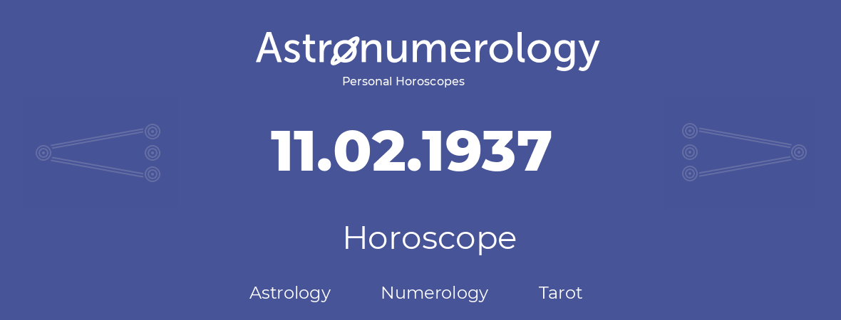 Horoscope for birthday (born day): 11.02.1937 (February 11, 1937)