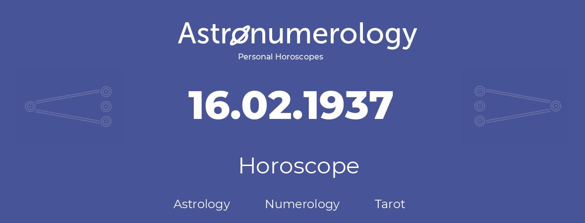Horoscope for birthday (born day): 16.02.1937 (February 16, 1937)