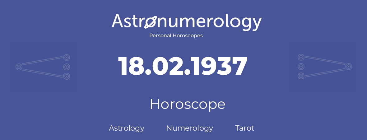 Horoscope for birthday (born day): 18.02.1937 (February 18, 1937)
