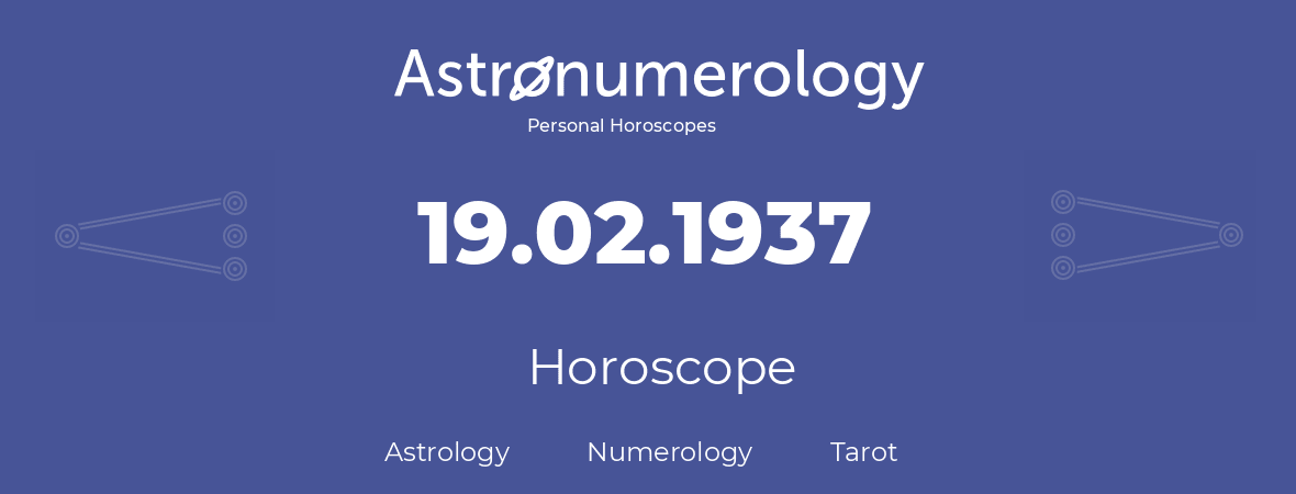 Horoscope for birthday (born day): 19.02.1937 (February 19, 1937)
