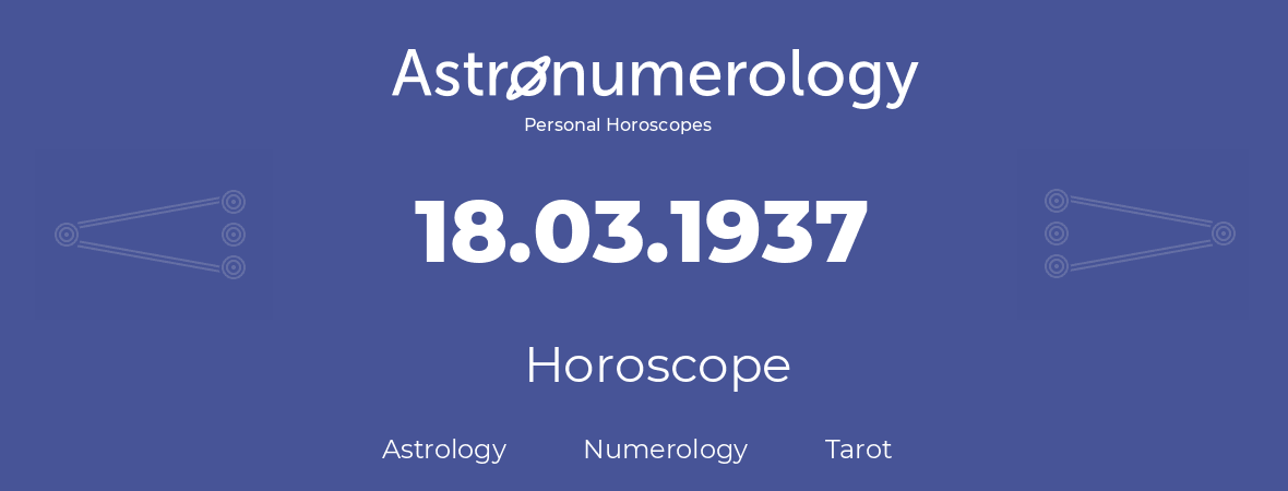 Horoscope for birthday (born day): 18.03.1937 (March 18, 1937)