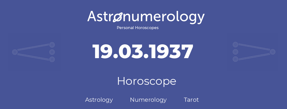 Horoscope for birthday (born day): 19.03.1937 (March 19, 1937)