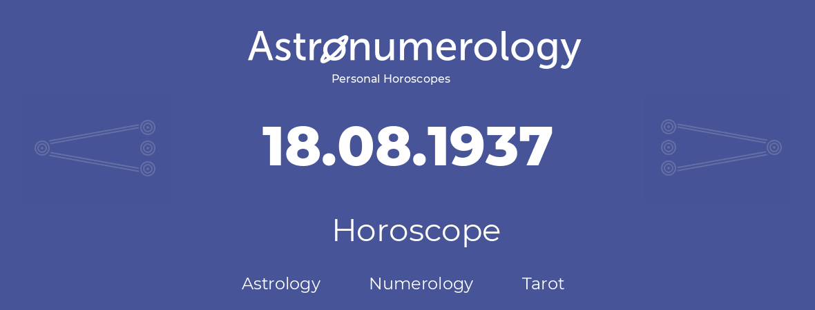 Horoscope for birthday (born day): 18.08.1937 (August 18, 1937)