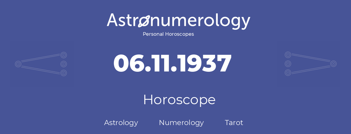 Horoscope for birthday (born day): 06.11.1937 (November 06, 1937)