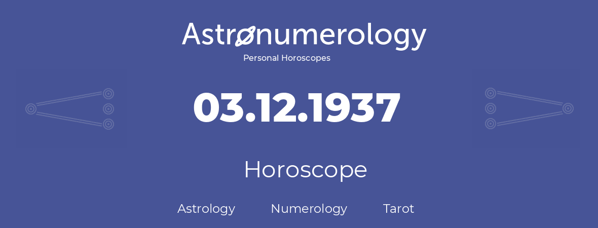 Horoscope for birthday (born day): 03.12.1937 (December 03, 1937)