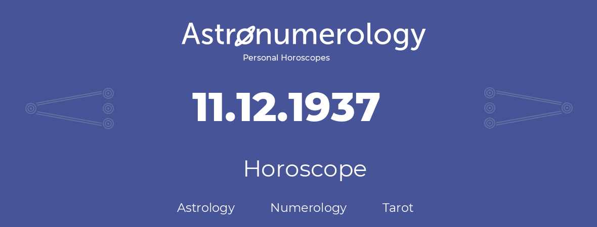 Horoscope for birthday (born day): 11.12.1937 (December 11, 1937)