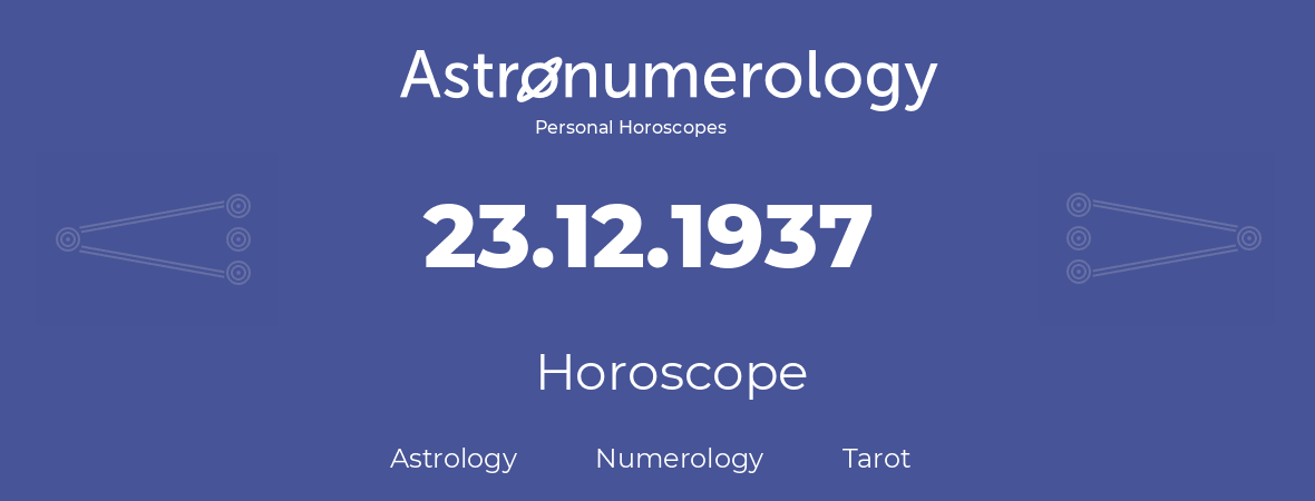 Horoscope for birthday (born day): 23.12.1937 (December 23, 1937)