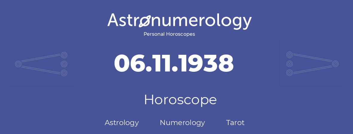 Horoscope for birthday (born day): 06.11.1938 (November 06, 1938)