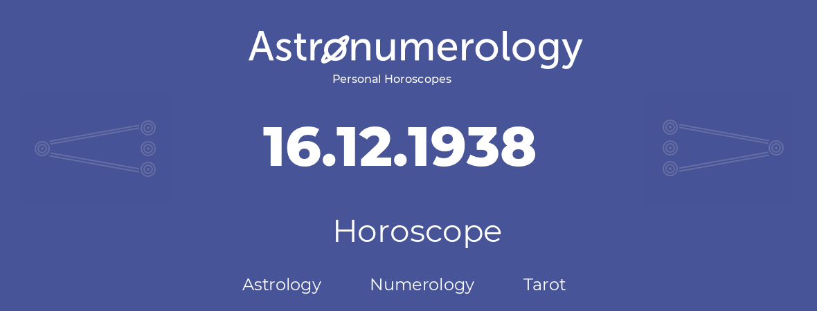 Horoscope for birthday (born day): 16.12.1938 (December 16, 1938)