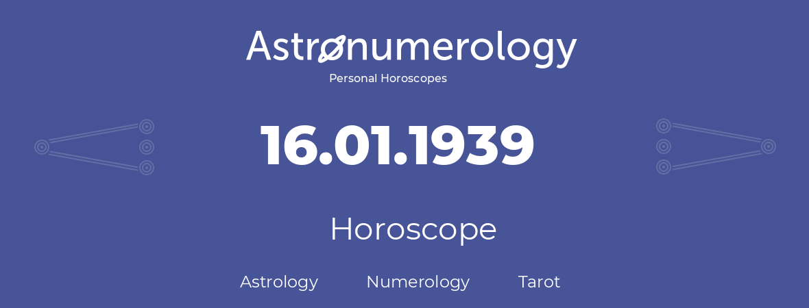 Horoscope for birthday (born day): 16.01.1939 (January 16, 1939)