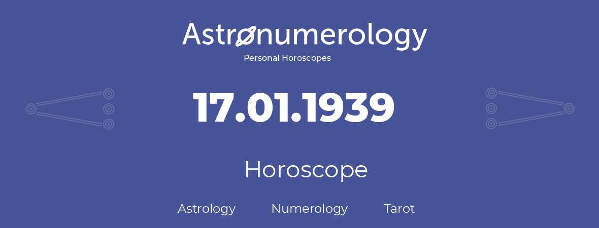 Horoscope for birthday (born day): 17.01.1939 (January 17, 1939)