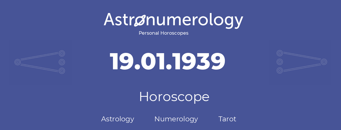 Horoscope for birthday (born day): 19.01.1939 (January 19, 1939)