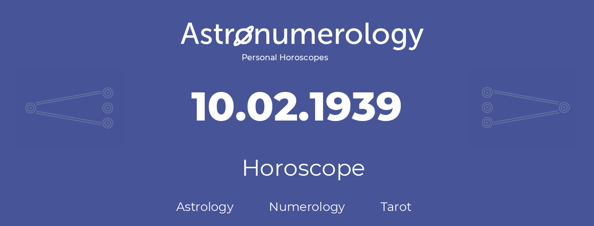 Horoscope for birthday (born day): 10.02.1939 (February 10, 1939)