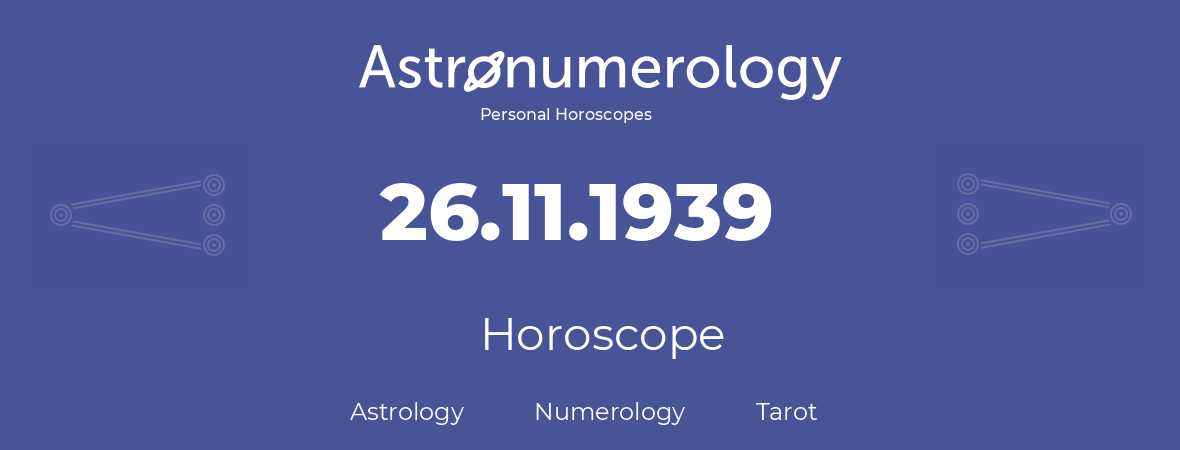 Horoscope for birthday (born day): 26.11.1939 (November 26, 1939)
