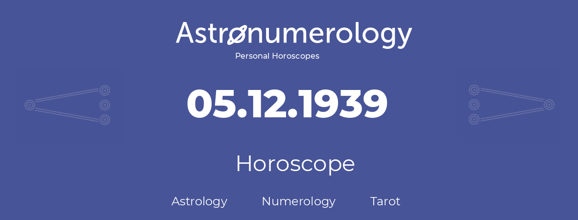 Horoscope for birthday (born day): 05.12.1939 (December 05, 1939)