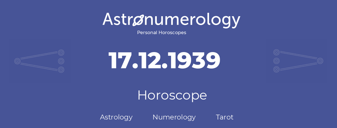 Horoscope for birthday (born day): 17.12.1939 (December 17, 1939)
