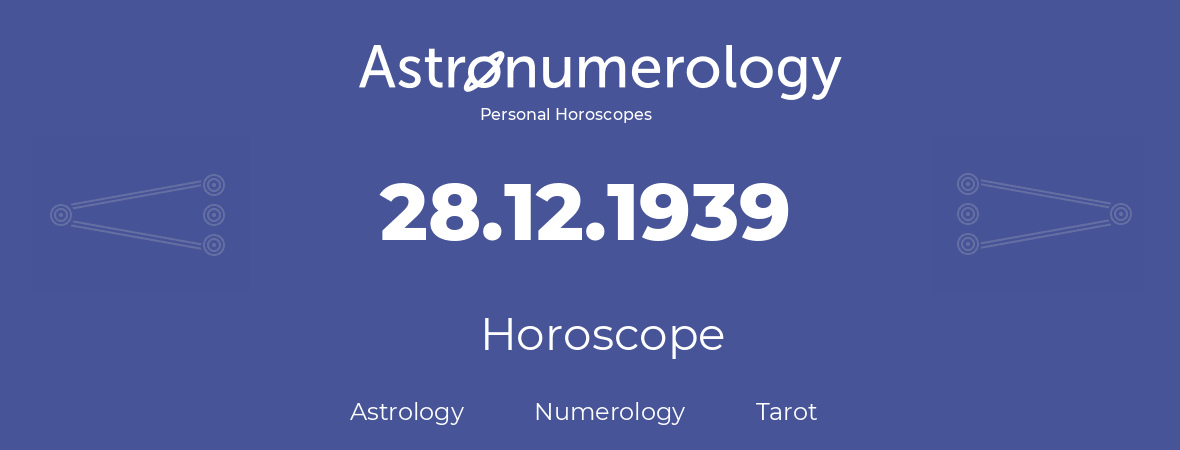 Horoscope for birthday (born day): 28.12.1939 (December 28, 1939)