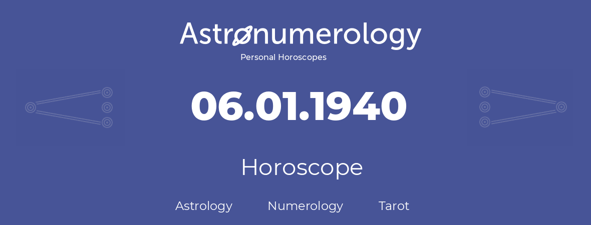Horoscope for birthday (born day): 06.01.1940 (January 06, 1940)