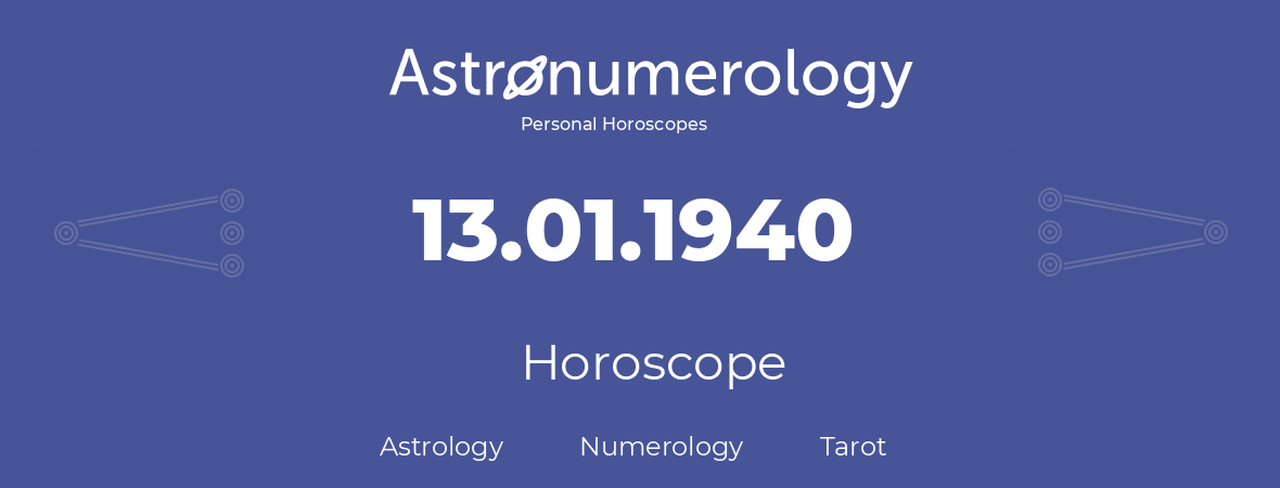 Horoscope for birthday (born day): 13.01.1940 (January 13, 1940)