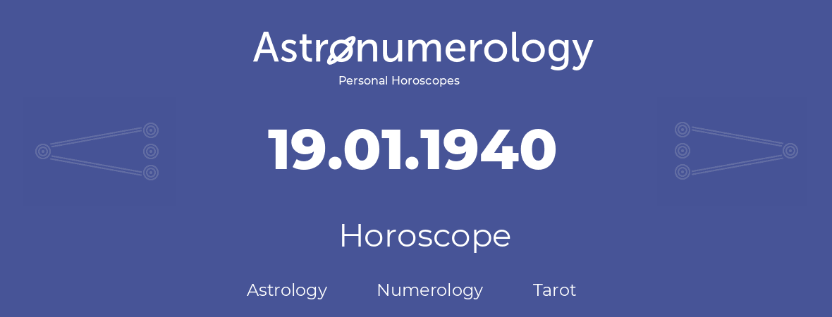 Horoscope for birthday (born day): 19.01.1940 (January 19, 1940)