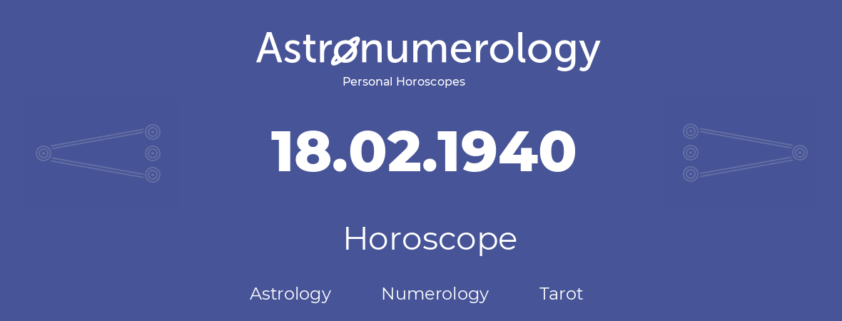 Horoscope for birthday (born day): 18.02.1940 (February 18, 1940)